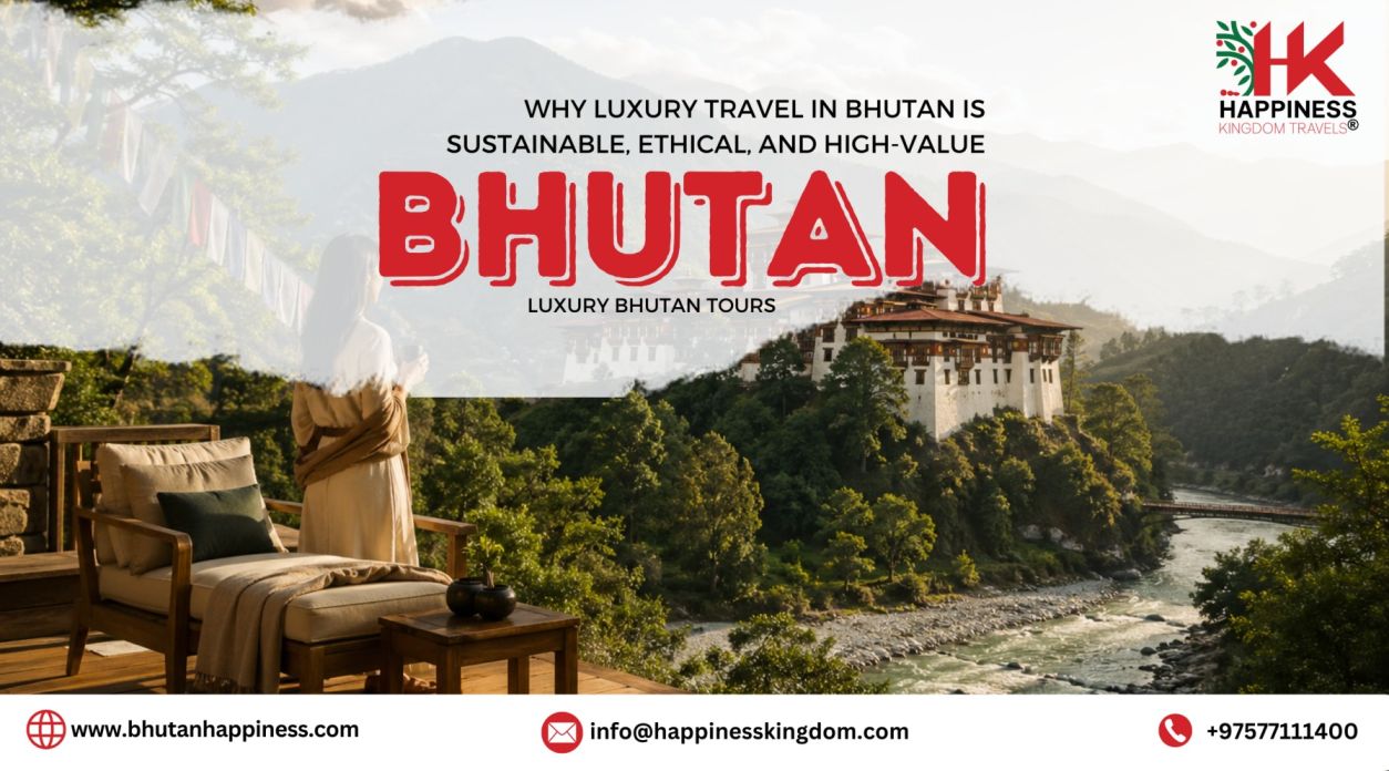 Why Luxury Travel in Bhutan Is Sustainable, Ethical, and High-Value